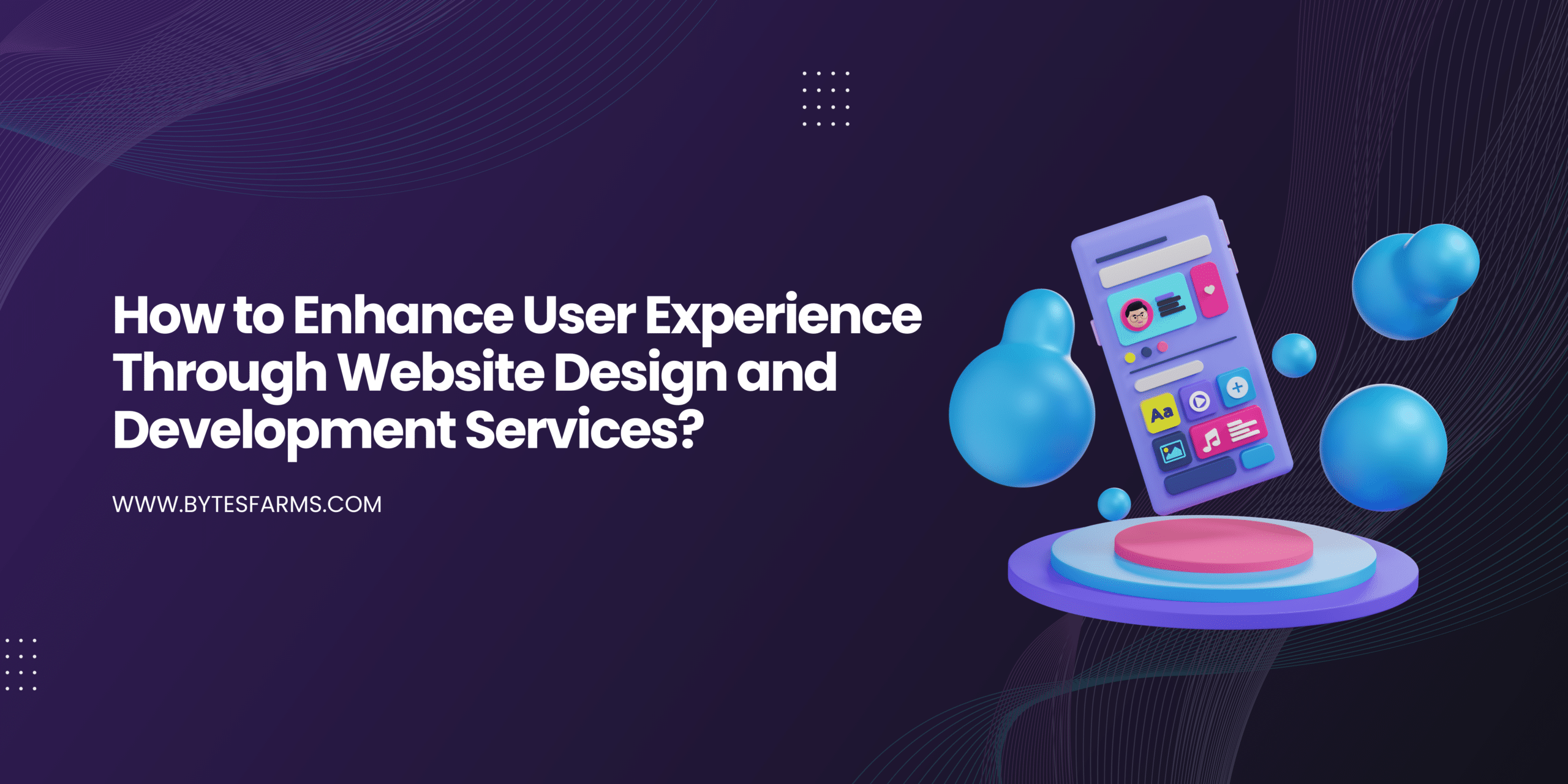 How to Enhance User Experience Through Website Design and Development Services?