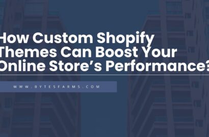 How Custom Shopify Themes Can Boost Your Online Store’s Performance?