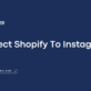 Connect Shopify To Instagram