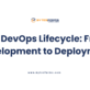 The DevOps Lifecycle From Development to Deployment